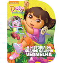 DORA, A AVENTUREIRA - A HISTÓRIA DA GRANDE GALINHA VERMELHA