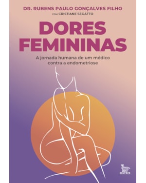 DORES FEMININAS: A JORNADA HUMANA DE UM MÉDICO CONTRA E ENDOMETRIOSE