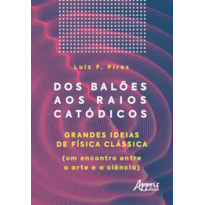 DOS BALÕES AOS RAIOS CATÓDICOS: GRANDES IDEIAS DE FÍSICA CLÁSSICA (UM ENCONTRO ENTRE A ARTE E A CIÊNCIA)