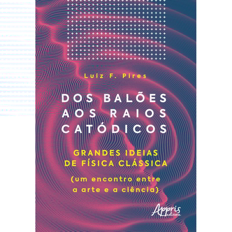 DOS BALÕES AOS RAIOS CATÓDICOS: GRANDES IDEIAS DE FÍSICA CLÁSSICA (UM ENCONTRO ENTRE A ARTE E A CIÊNCIA)