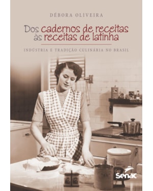 DOS CADERNOS DE RECEITAS AS RECEITAS DE LATINHA : INDÚSTRIA E TRADIÇÃO CULINÁRIA