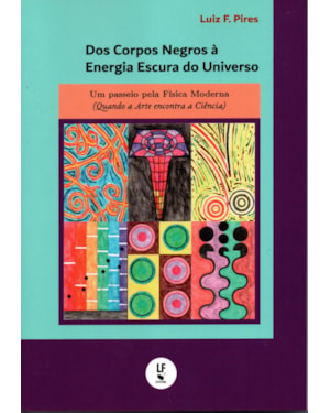 DOS CORPOS NEGROS À ENERGIA ESCURA DO UNIVERSO: UM PASSEIO PELA FÍSICA MODERNA (QUANDO A ARTE ENCONTRA A CIÊNCIA)