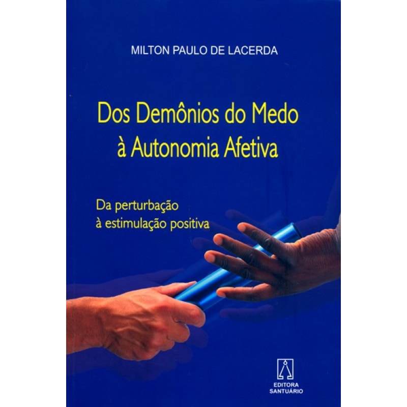 DOS DEMONIOS DO MEDO A AUTONOMIA AFETIVA
