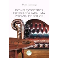 DOS (PRE)CONCEITOS FREUDIANOS PARA UMA PSICANÁLISE POR VIR