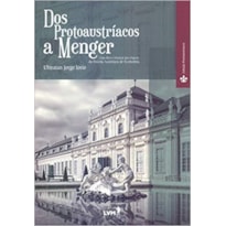 DOS PROTOAUSTRÍACOS A MENGER - UMA BREVE HISTÓRIA DAS ORIGENS DA ESCOLA AUSTRÍACA DE ECONOMIA