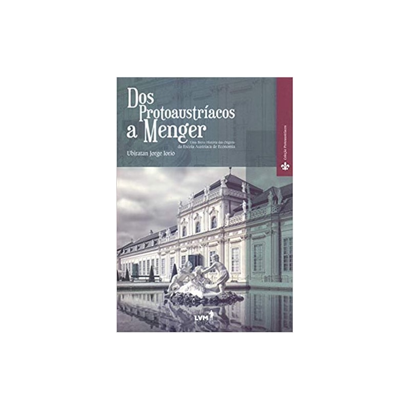 DOS PROTOAUSTRÍACOS A MENGER - UMA BREVE HISTÓRIA DAS ORIGENS DA ESCOLA AUSTRÍACA DE ECONOMIA