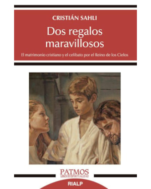 DOS REGALOS MARAVILLOSOS - EL MATRIMONIO CRISTIANO Y EL CELIBATO POR EL REINO DE LOS CIELOS