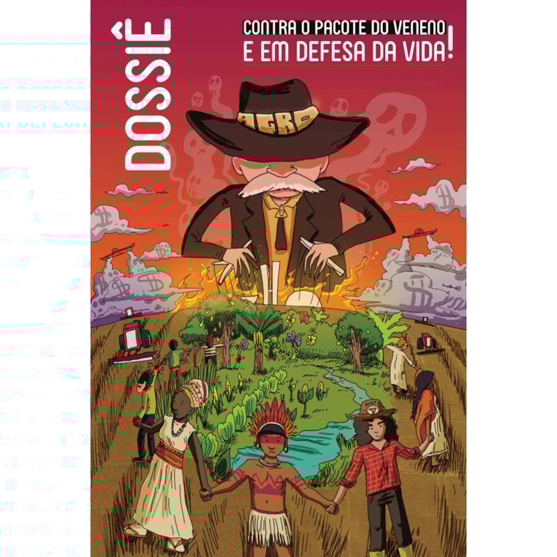 DOSSIÊ - CONTRA O PACOTE DO VENENO E EM DEFESA DA VIDA!