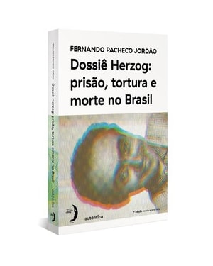 DOSSIÊ HERZOG: PRISÃO, TORTURA E MORTE NO BRASIL (NOVA EDIÇÃO - 2021)