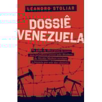 DOSSIÊ VENEZUELA - NA TRILHA DA CAIXA PRETA DO BNDES, DOIS JORNALISTAS PRESOS PELA DITADURA DE NICOLÁS MADURO REVELAM A HISTÓRIA POR TRÁS DAS CAMERAS