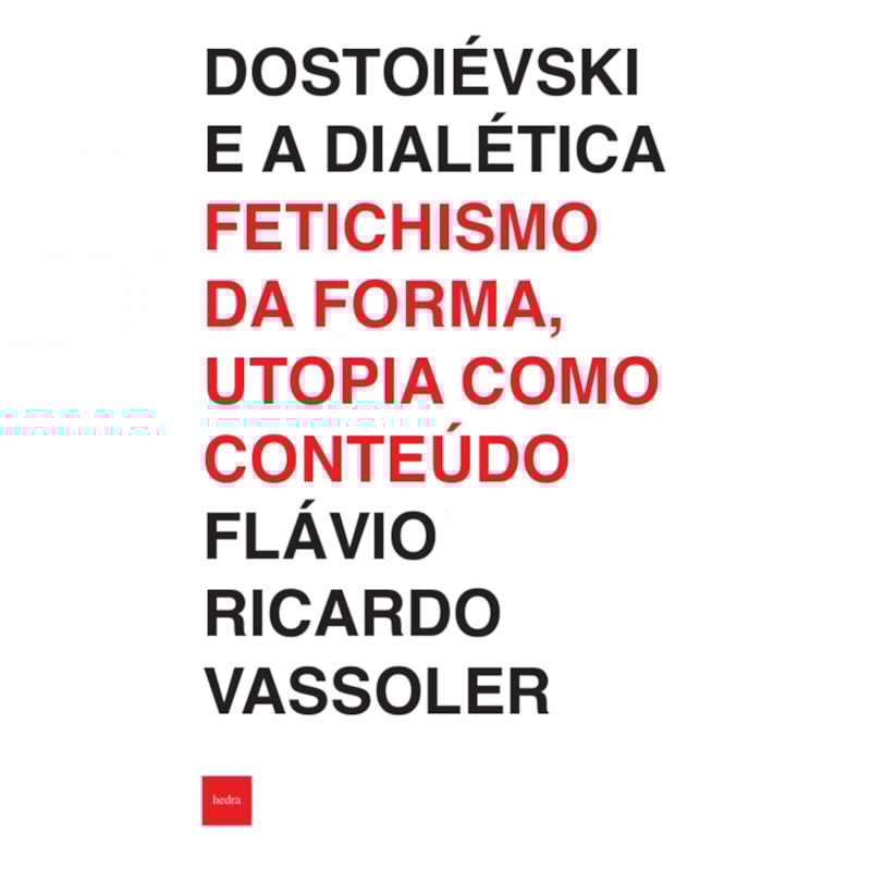 DOSTOIÉVSKI E A DIALÉTICA: FETICHISMO DA FORMA, UTOPIA COMO CONTEÚDO