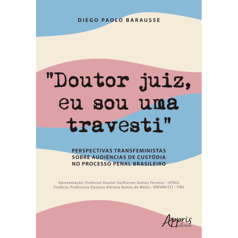 "DOUTOR JUIZ, EU SOU UMA TRAVESTI": PERSPECTIVAS TRANSFEMINISTAS SOBRE AUDIÊNCIAS DE CUSTÓDIA NO PROCESSO PENAL BRASILEIRO