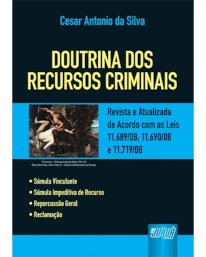 DOUTRINA DOS RECURSOS CRIMINAIS - REVISTA E ATUALIZADA DE ACORDO COM AS LEIS 11.689/08; 11.690/08 E 11.719/08