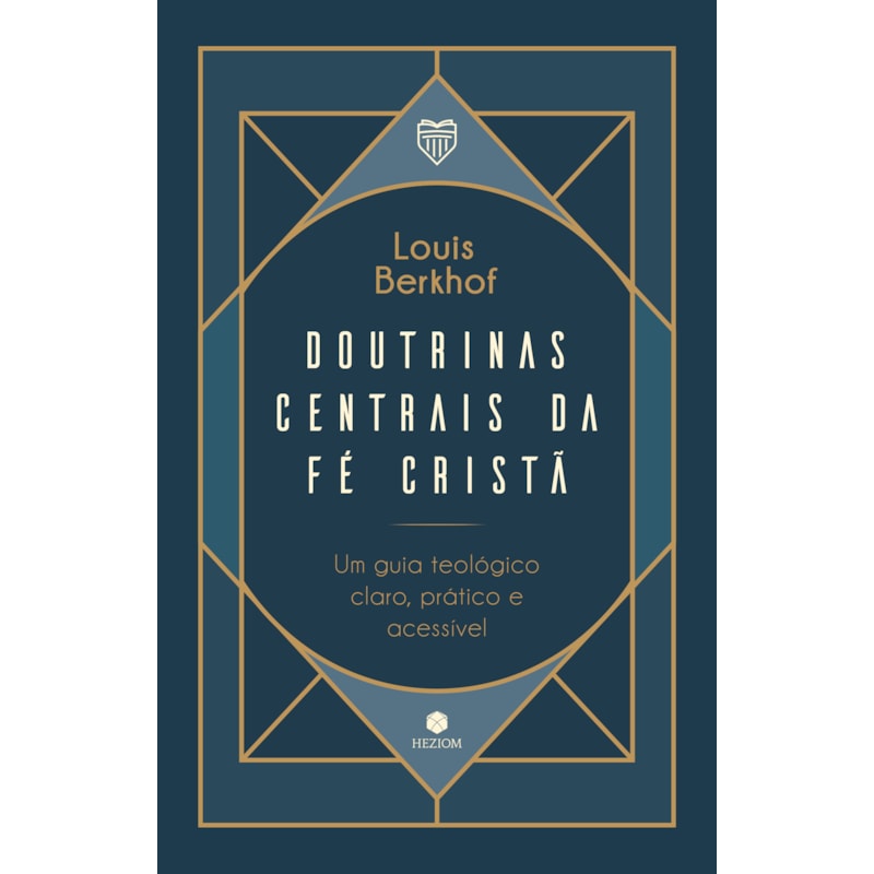 Doutrinas centrais da fé cristã: Um guia teológico, claro, prático e acessível
