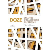 Doze desafios que as igrejas enfrentam
