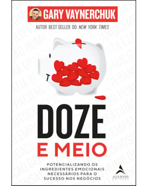 Doze e meio: potencializando os ingredientes emocionais necessários para o sucesso nos negócios