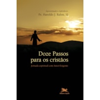 DOZE PASSOS PARA OS CRISTÃOS - JORNADA ESPIRITUAL COM AMOR-EXIGENTE