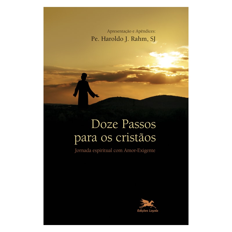 DOZE PASSOS PARA OS CRISTÃOS - JORNADA ESPIRITUAL COM AMOR-EXIGENTE