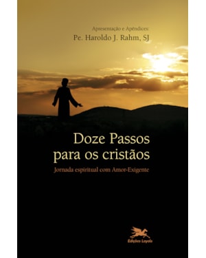 DOZE PASSOS PARA OS CRISTÃOS - JORNADA ESPIRITUAL COM AMOR-EXIGENTE