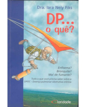 DP...O QUE - ENFISEMA BRONQUITE MAL DE FUMANTE TUDO...