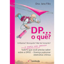 DP... O QUE? - TUDO E MAIS UM POUCO O QUE VOCE PRECISA SABER SOBRE DPOC - 2