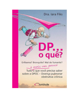 DP... O QUE? - TUDO E MAIS UM POUCO O QUE VOCE PRECISA SABER SOBRE DPOC - 2
