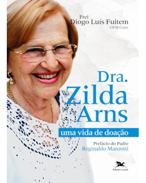 DRA. ZILDA ARNS: UMA VIDA DE DOAÇÃO