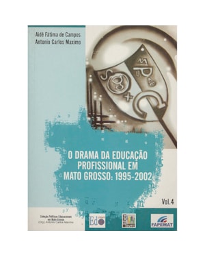 DRAMA DA EDUCACAO PROFISSIONAL EM MATO GROSSO, O: 1995-2002 - 1ª
