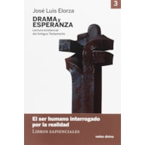 DRAMA Y ESPERANZA - III LECTURA EXISTENCIAL DEL ANTIGUO TESTAMENTO EL SER HUMANO INTERROGADO POR LA REALIDAD LIBROS SAPIENCIALES