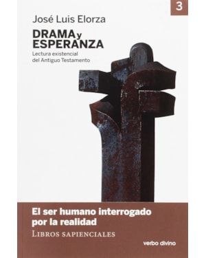 DRAMA Y ESPERANZA - III LECTURA EXISTENCIAL DEL ANTIGUO TESTAMENTO EL SER HUMANO INTERROGADO POR LA REALIDAD LIBROS SAPIENCIALES