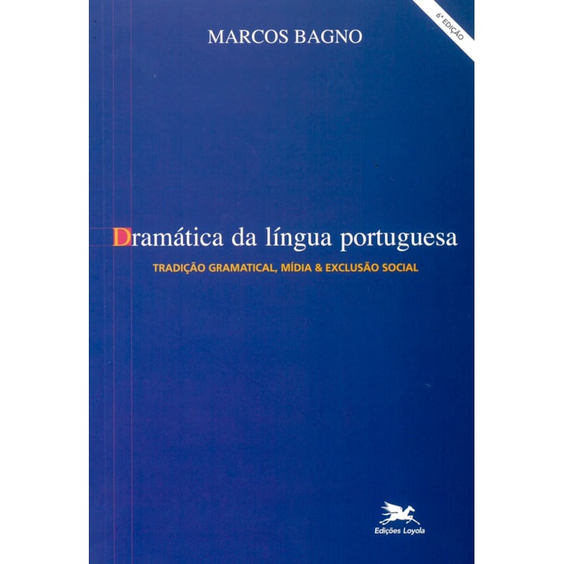DRAMÁTICA DA LÍNGUA PORTUGUESA: TRADIÇÃO GRAMATICAL, MÍDIA & EXCLUSÃO SOCIAL