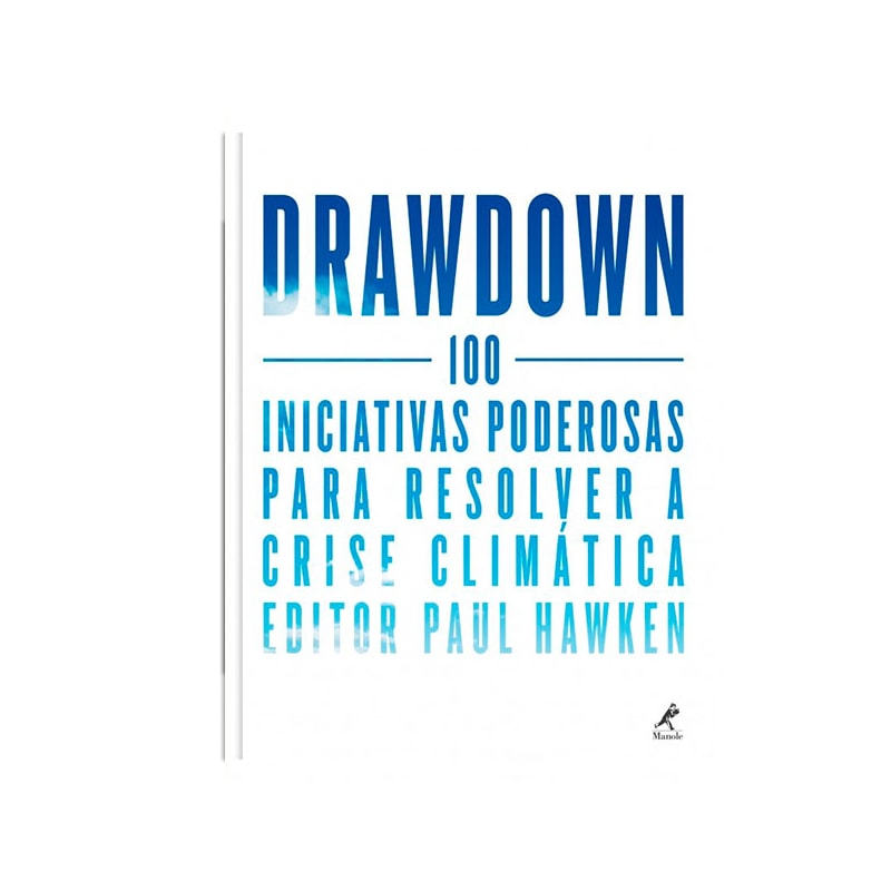 DRAWDOWN: 100 INICIATIVAS PODEROSAS PARA RESOLVER A CRISE CLIMÁTICA