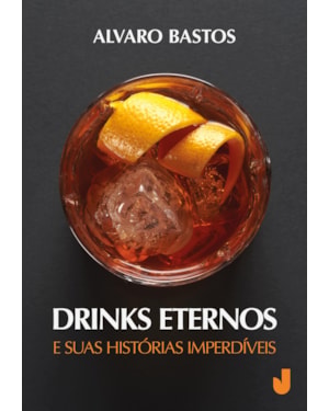 DRINKS ETERNOS E SUAS HISTÓRIAS IMPERDÍVEIS