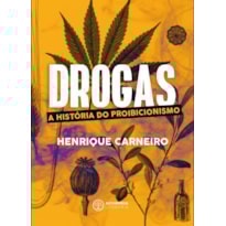 DROGAS: A HISTÓRIA DO PROIBICIONISMO DROGAS: A HISTÓRIA DO PROIBICIONISMO