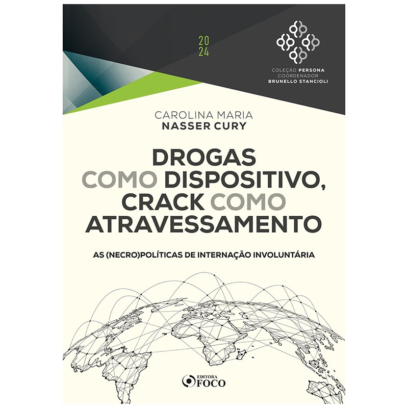 DROGAS COMO DISPOSITIVO, CRACK COMO ATRAVESSAMENTO - 1ª ED - 2024: AS (NECRO)POLÍTICAS DE INTERNAÇÃO INVOLUNTÁRIA