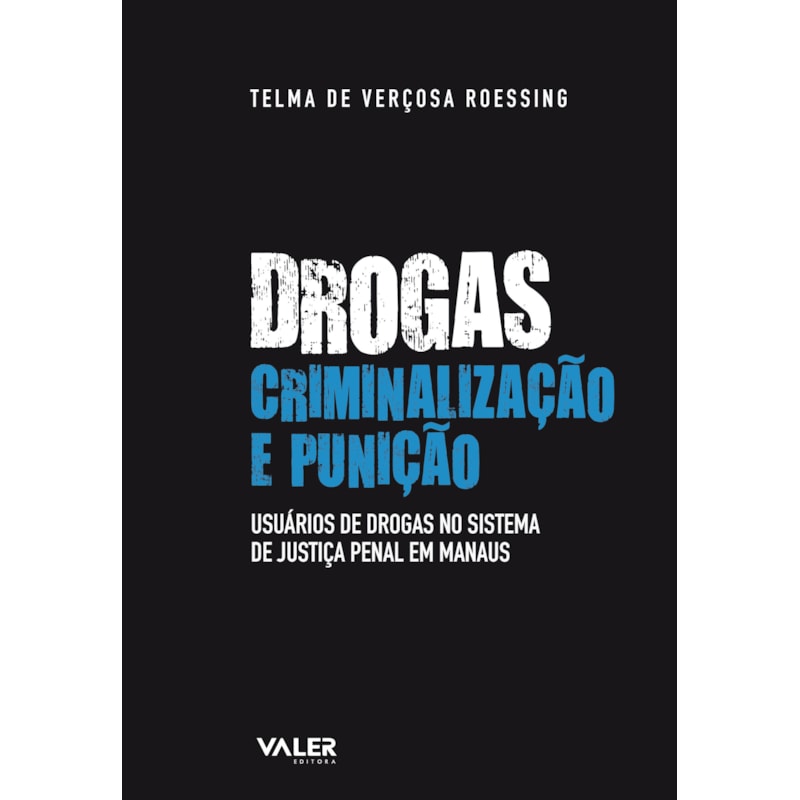 DROGAS, CRIMINALIZAÇÃO E PUNIÇÃO - USUÁRIOS DE DROGAS NO SISTEMA DE JUSTIÇA PENAL EM MANAUS