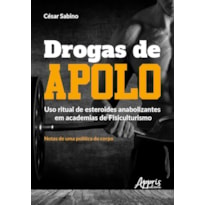 DROGAS DE APOLO: USO RITUAL DE ESTEROIDES ANABOLIZANTES EM ACADEMIAS DE FISICULTURISMO; NOTAS DE UMA POLÍTICA DO CORPO