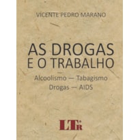 DROGAS E O TRABALHO, AS - ALCOOLISMO-TABAGISMO-DOGRAS-AIDS - 1