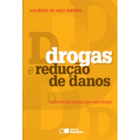 DROGAS E REDUÇÃO DE DANOS: OS DIREITOS DAS PESSOAS QUE USAM DROGAS - 1ª EDIÇÃO DE 2013