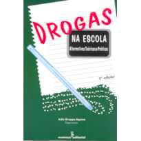 DROGAS NA ESCOLA: ALTERNATIVAS TEÓRICAS E PRÁTICAS