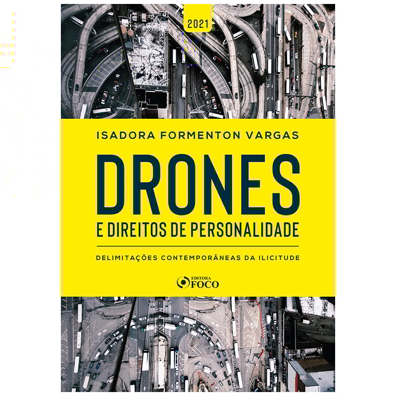DRONES E DIREITOS DE PERSONALIDADE - DELIMITAÇÕES CONTEMPORÂNEAS DA ILICITUDE - 1ª ED - 2021