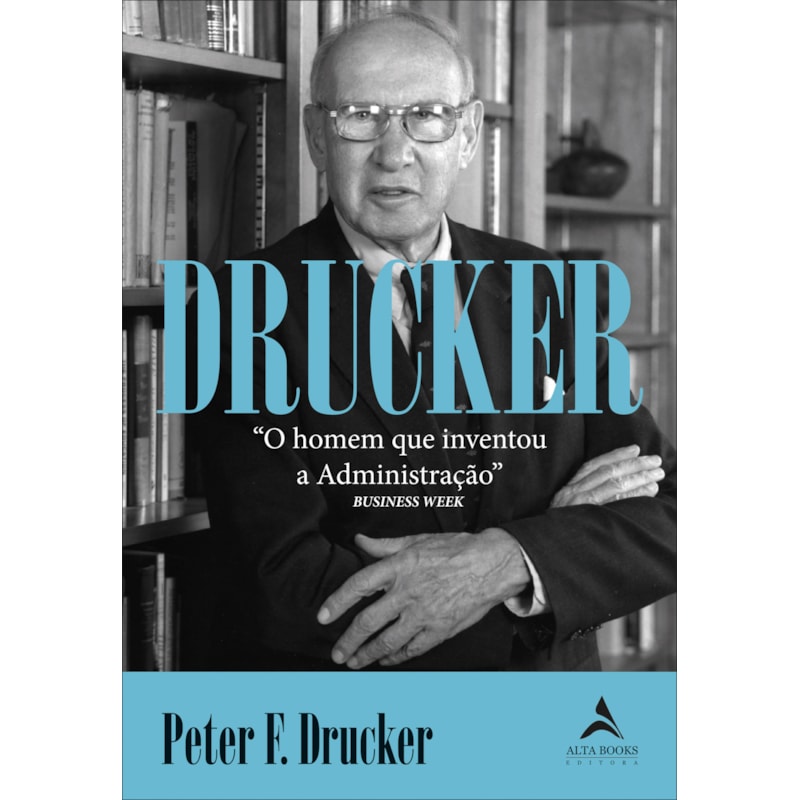Drucker: O homem que inventou a administração