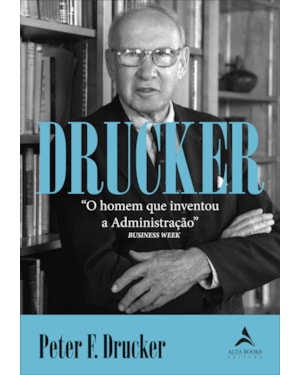 Drucker: O homem que inventou a administração
