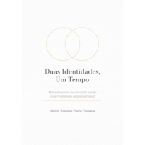 DUAS IDENTIDADES, UM TEMPO.: O FUNDAMENTO INVISÍVEL DA SAÚDE E DA RESILIÊNCIA ORGANIZACIONAL