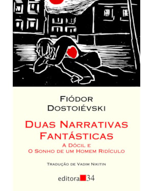 Duas narrativas fantásticas: A dócil e O sonho de um homem ridículo