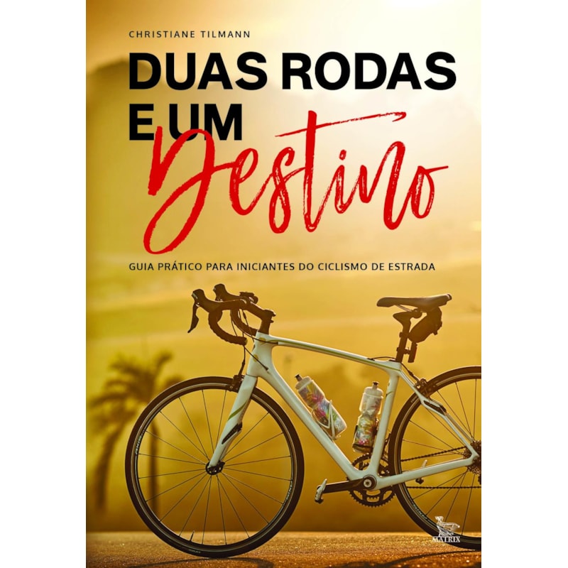 DUAS RODAS E UM DESTINO: GUIA PRÁTICO PARA INICIANTES DO CICLISMO DE ESTRADAS