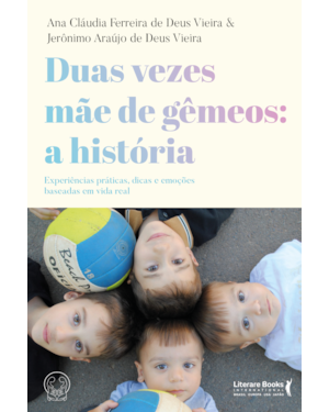 Duas vezes mãe de gêmeos: a história: experiências práticas, dicas e emoções baseadas em vida real