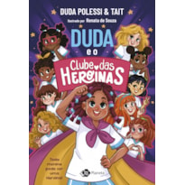 DUDA E O CLUBE DAS HEROÍNAS: TODA MENINA PODE SER UMA HEROÍNA