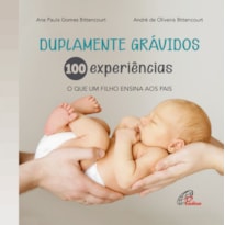 DUPLAMENTE GRÁVIDOS: 100 EXPERIÊNCIAS: O QUE UM FILHO ENSINA AOS PAIS