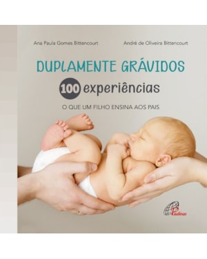 Duplamente grávidos: 100 experiências: o que um filho ensina aos pais